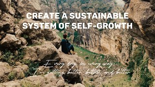 Create a Consistent and Sustainable System of Self-Growth
