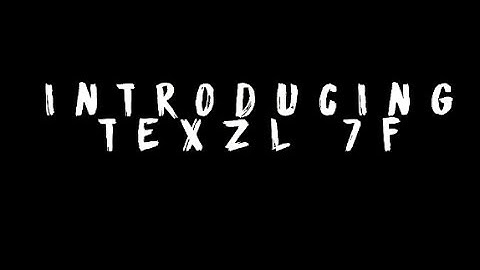 Introducing Texzl 7F