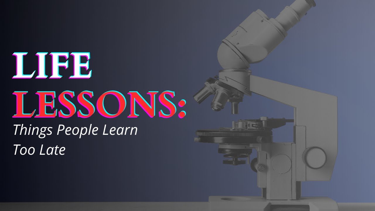 Life Lessons: Things People Learn Too Late