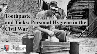 Toothpaste and Ticks: Personal Hygiene in the Civil War July Livestream