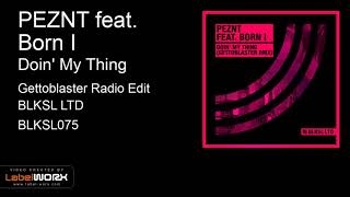 PEZNT feat. Born I - Doin' My Thing (Gettoblaster Radio Edit)