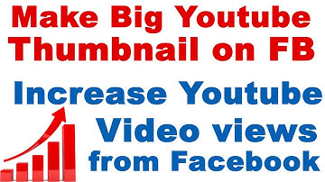 How To Make Large Youtube Thumbnail on Facebook | Increase Youtube Video Views in Hindi/Urdu