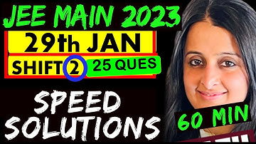 JEE MAINS 2023 : 29TH JAN SHIFT 2 : 25 QUESTIONS WITH MOST EFFECTIVE SOLUTIONS : Neha Agrawal