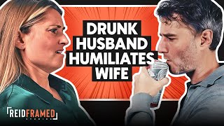 Drunk Husband Humiliates Wife And Loses Almost Everything | REIDframed Studios