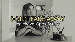 Velcheva vibe music- DON'T FADE AWAY (lyrics)
