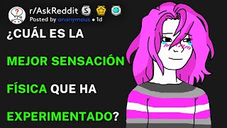 ¿Cuál es la mejor sensación física que ha experimentado? (r/AskReddit Español)