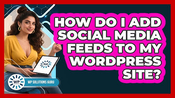 How Do I Add Social Media Feeds To My WordPress Site? - WP Solutions Guru