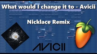 Video thumbnail of "Avicii - What Would I Change It To (Nicklace Remix) "Tropical Style" \\ + free .flp"