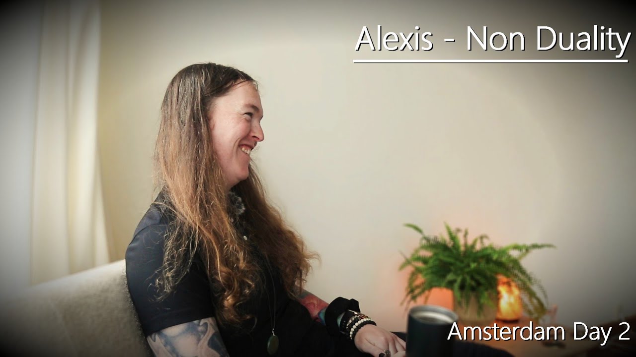 Alexis - Non Duality - Amsterdam - Day 2 - 24/5/25