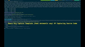 Emacs Org Capture Template Semi-Automatic Way Of Capturing Source Code 2024_05_13_04:17:11