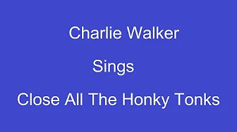 Close All The Honky Tonks + On Screen Lyrics --- Charlie Walker Close All The Honky Tonks + On Screen Lyrics --- Charlie Walker