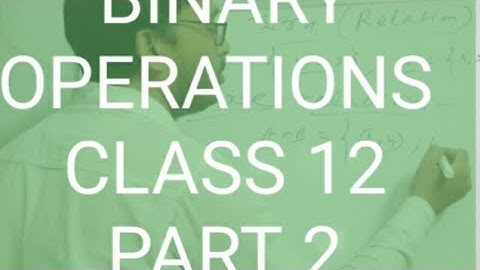 BINARY OPERATIONS PART 2/CLASS 12 BINARY OPERATIONS BENGALI VERSION/BINARY OPERATIONS BANGLA