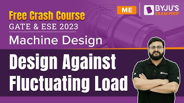 Design Against Fluctuating Load | Machine Design | GATE 2023 & UPSC ESE 2023 Mechanical (ME) Exam