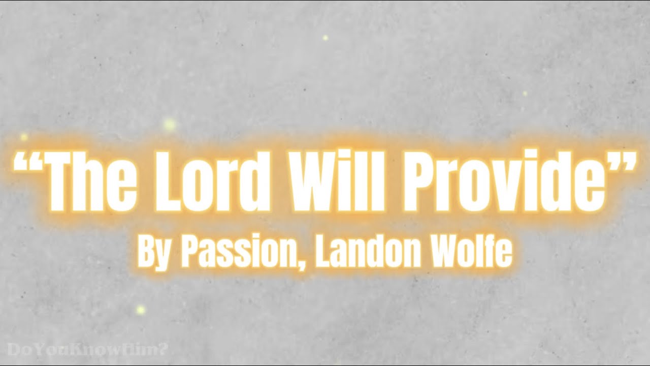“The Lord Will Provide” | by Passion, Landon Wolfe