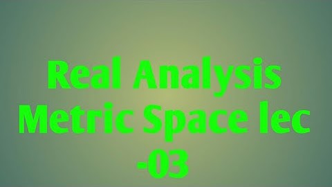 Real analysis metric space lec -03