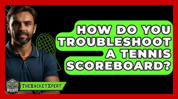 How Do You Troubleshoot A Tennis Scoreboard? - The Racket Xpert