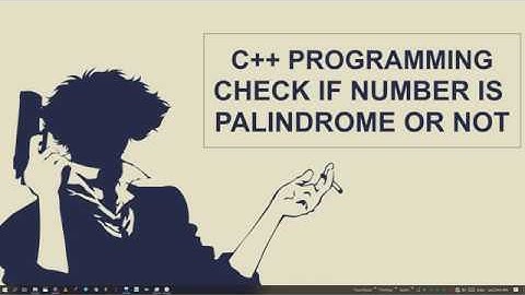 PALINDROME NUMBER | C++ PROGRAM TO CHECK IF NUMBER IS PALINDROME OR NOT