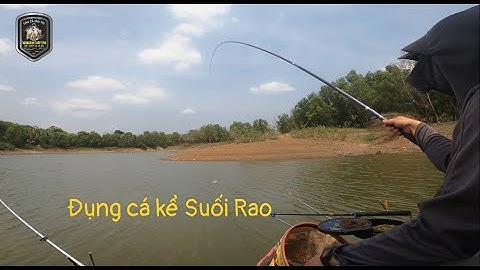 Ngày câu bất ổn tại đập Suối Rao Châu Đức || 201