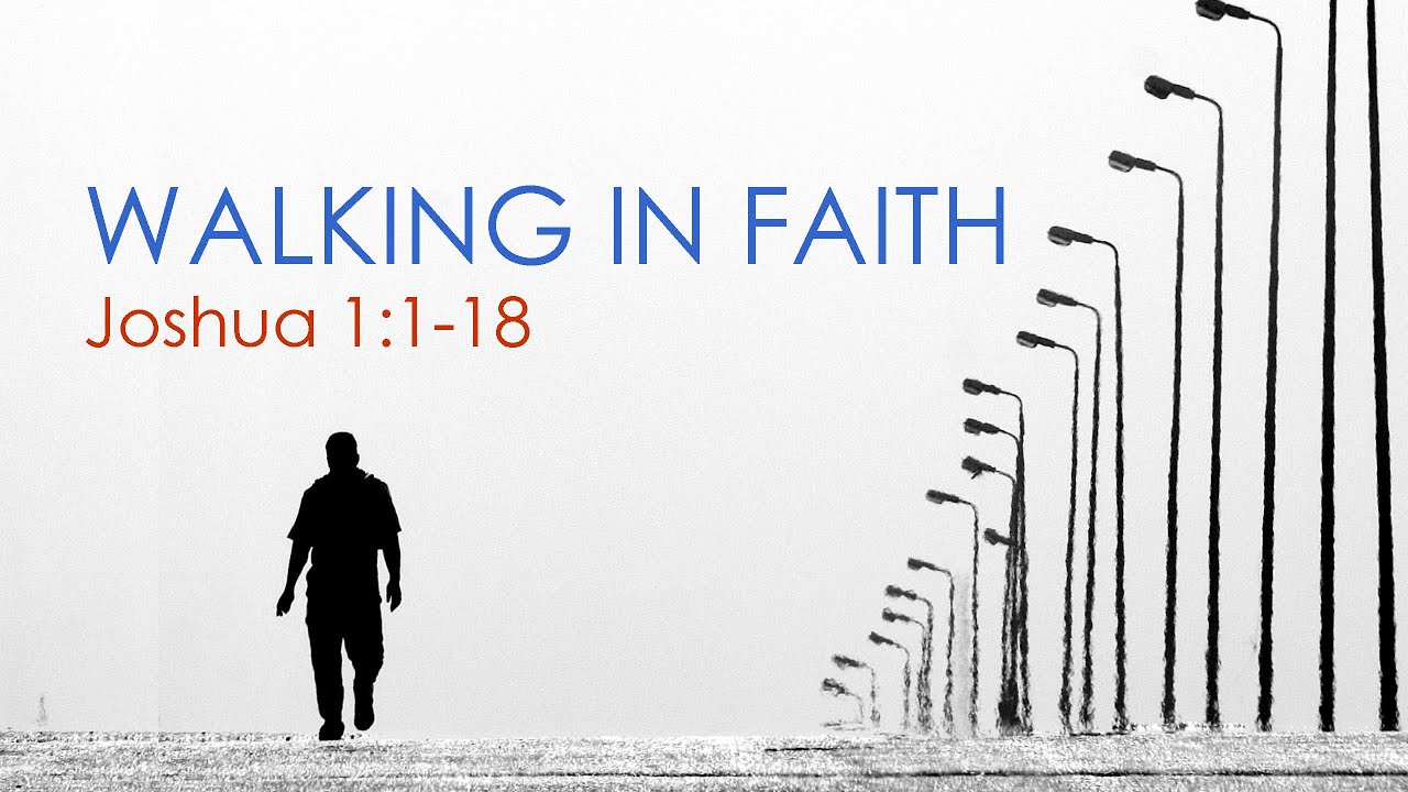 Walking in Faith (Joshua 1:1-18)
