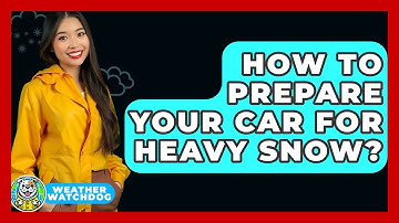 How To Prepare Your Car For Heavy Snow? - Weather Watchdog