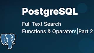 Full Text Search Functions and Operators in PostgreSQL | Part 2