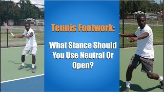 Tennis Footwork: What Stance Should You Use Neutral Or Open?