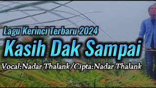 LAGU KERINCI TERBARU 2024|KASIH DAK SAMPAI|VOCAL DAN CIPTA:NADAR THALANK