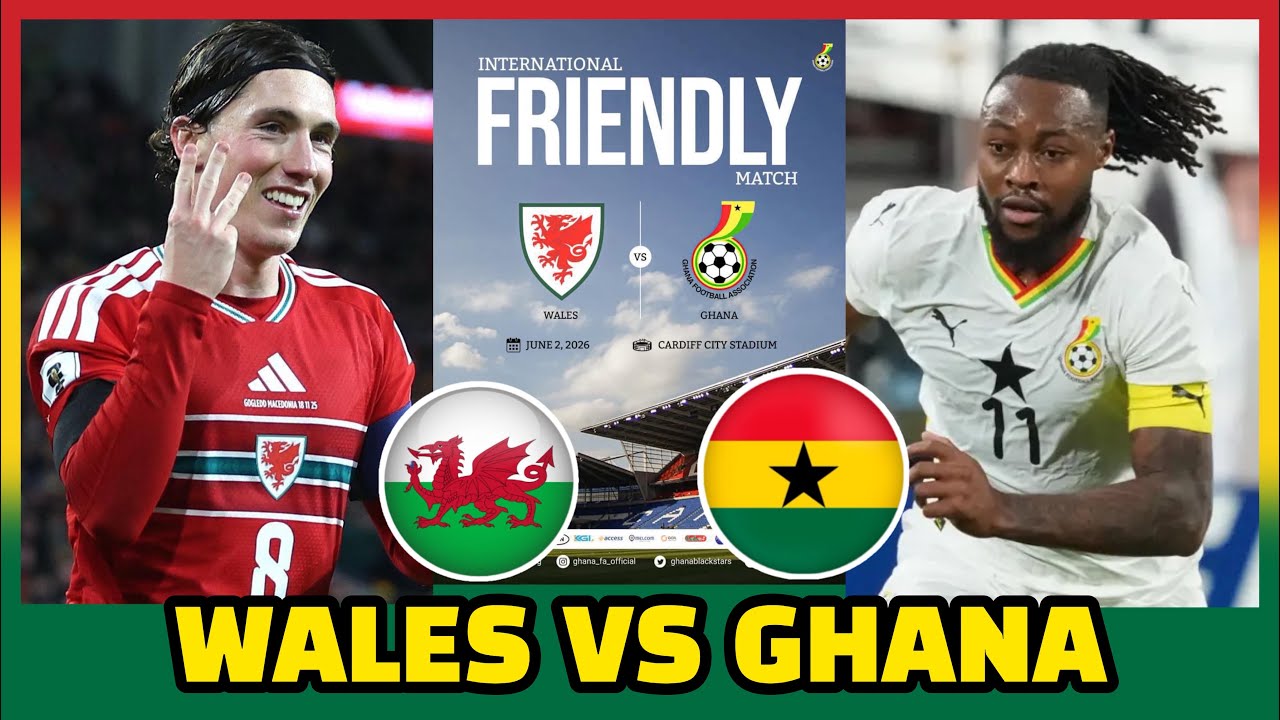 CONFIRMED: Black Stars to Face Wales in International Friendly Ahead of World Cup