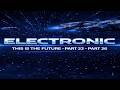 This Is The Future – Electronic Music Mix /Part 23 - Part 26