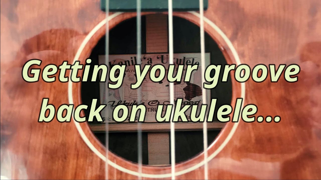 10 Ways To Get Your Groove Back On The Ukulele