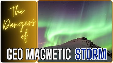 Geomagnetic Storm Dangers You Need to Know About NOW!