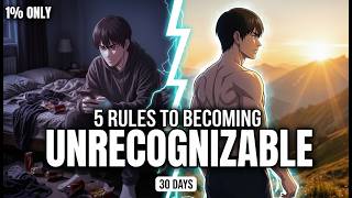 5 Daily Rules That Make You Unrecognizable in 30 days