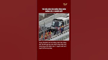 Trung Quốc: Tàu hỏa đâm vào nhóm công nhân đường sắt, 11 người chết