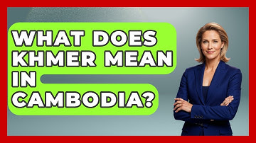 What Does Khmer Mean In Cambodia? - Exploring Southeast Asia
