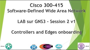 Cisco SD-WAN 300-415 GNS3 LAB - Version 1 Session 2 : Controllers and Edges onboarding