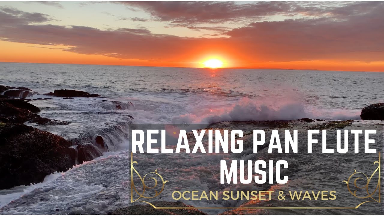 Ocean Waves at Sunset with Relaxing Pan Flute Music YouTube