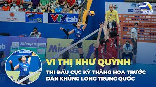 Vi Thị Như Quỳnh thi đấu bùng nổ như thế nào trước hàng chắn khủng khiếp của Trung Quốc?