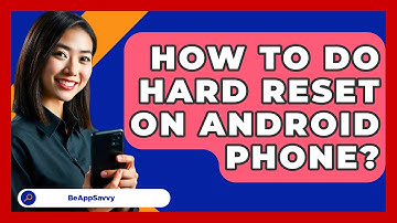 How To Do Hard Reset On Android Phone? - Be App Savvy
