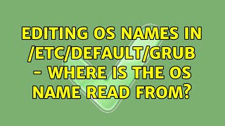 Ubuntu Editing Os Names In Etcdefaultgrub - Where Is The Os Name Read From? 2 Solutions