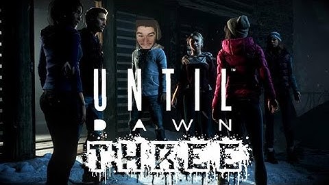 Until Dawn Chapter 3 Walkthrough