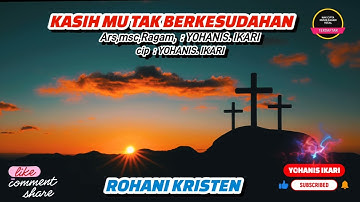 Kasih Mu Tak Berkesudahan- Rohani terbaru 2025 ,Arsmsc, cip : Yohanis.Ikari 2025