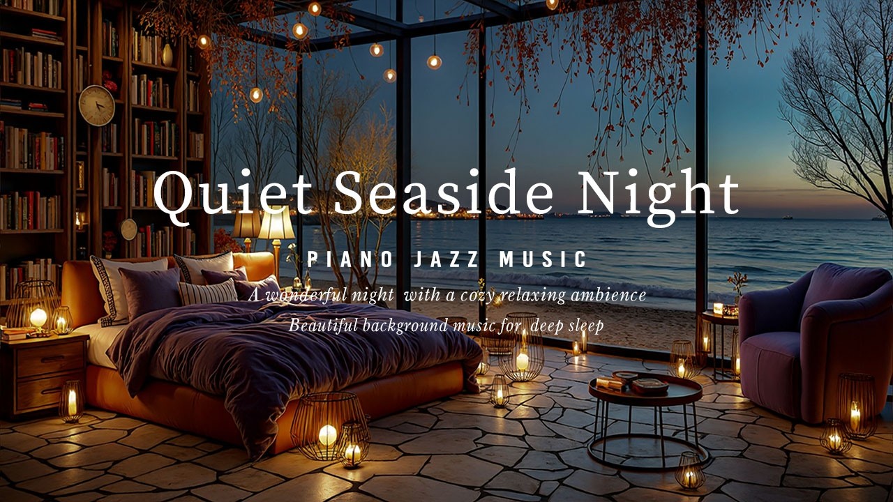 Let Go of Stress & Sleep Deeply 🌙 Exquisite Nightly Jazz Calm Seaside & Gentle Piano Tunes