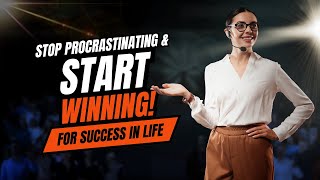 How to Stop Procrastinating and Start Winning | Proven Strategies for Success!