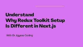 Understand Why Redux Toolkit Setup Is Different in Next.js