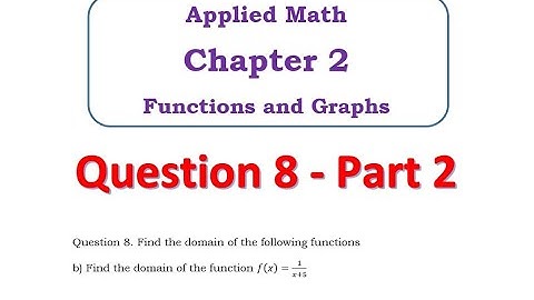 Q8 Part 2 - Applied Math Chapter 2   Functions & Graphs