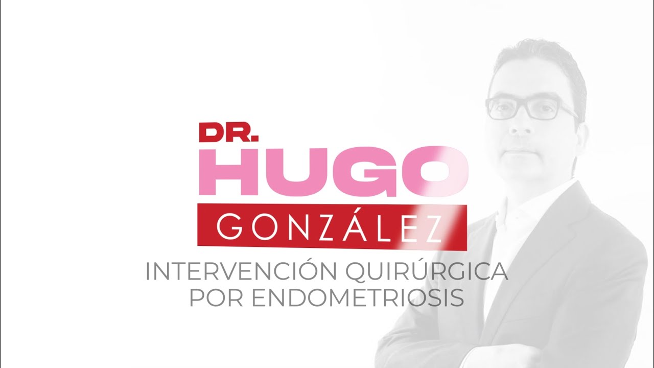Cirugía por endometriosis. Dr. Hugo González, Ginecólogo. YouTube