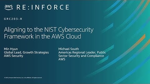 AWS re:Inforce 2019: Aligning to the NIST Cybersecurity Framework in the AWS Cloud (GRC203-R)