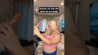 QUANDO SUA MÃE NÃO GOSTA DA SUA AMIGA