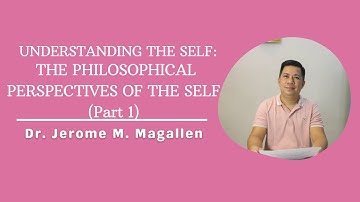 PHILOSOPHICAL PERSPECTIVES OF THE SELF (PART 1) | Magallen Fam