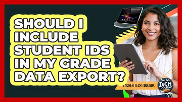 Should I Include Student IDs In My Grade Data Export?